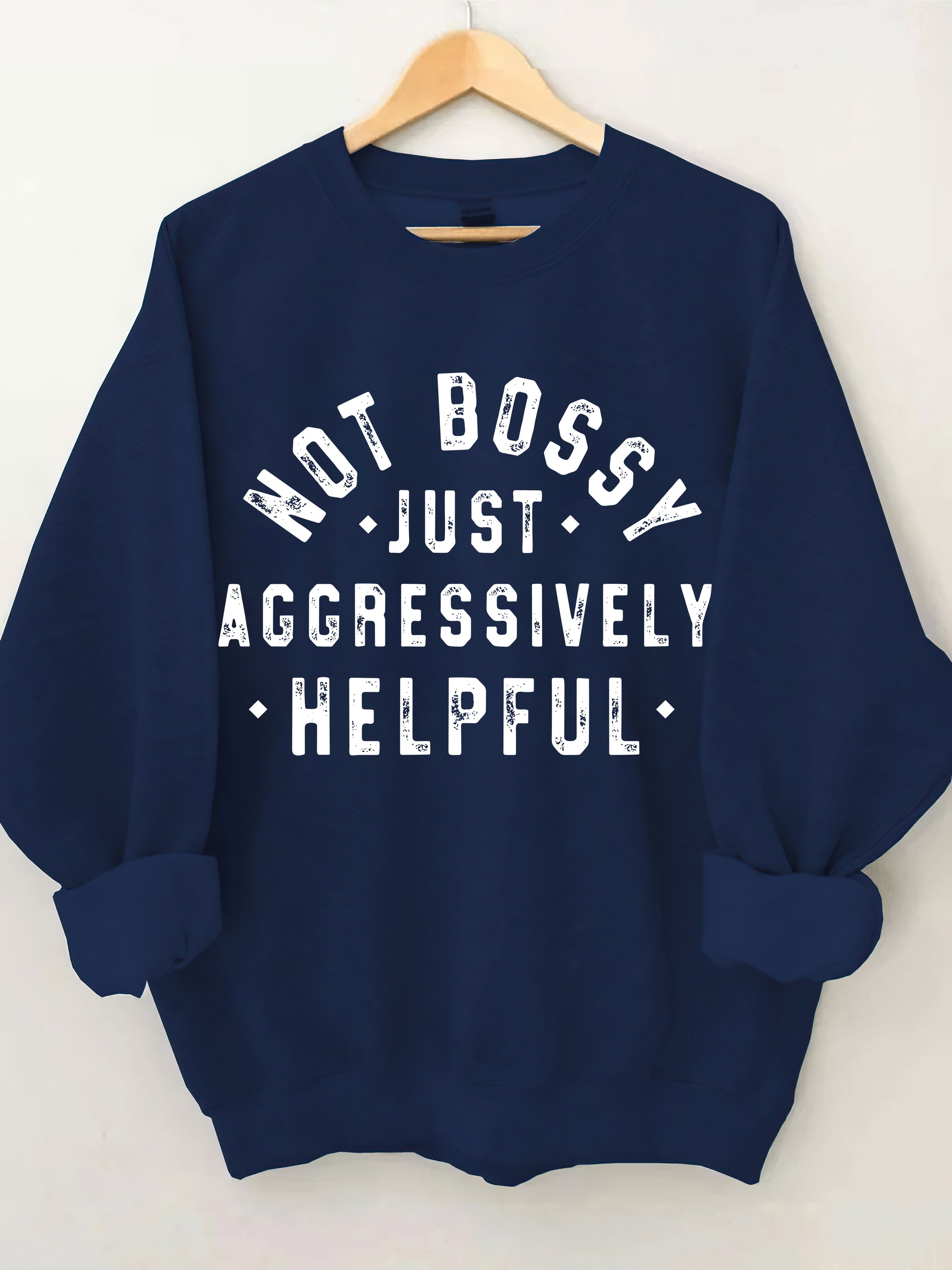 Not Bossy Just Aggressively Helpful Sweatshirt